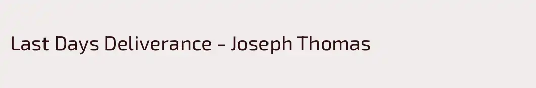 Last Days Deliverance - Joseph Thomas